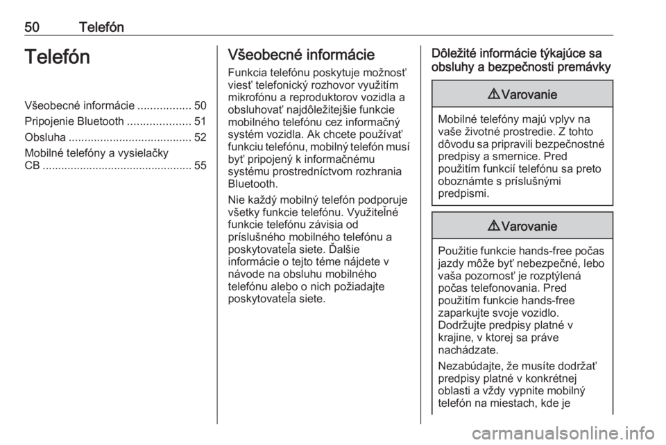 OPEL CORSA F 2020  Návod na obsluhu informačného systému (in Slovak) 50TelefónTelefónVšeobecné informácie.................50
Pripojenie Bluetooth ....................51
Obsluha ....................................... 52
Mobilné telefóny a vysielačky
CB ........