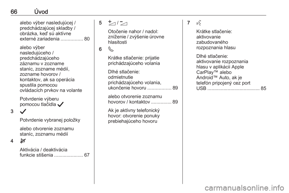 OPEL CORSA F 2020  Návod na obsluhu informačného systému (in Slovak) 66Úvodalebo výber nasledujúcej /predchádzajúcej skladby /
obrázka, keď sú aktívne
externé zariadenia ................80
alebo výber
nasledujúceho /
predchádzajúceho
záznamu v zozname
st