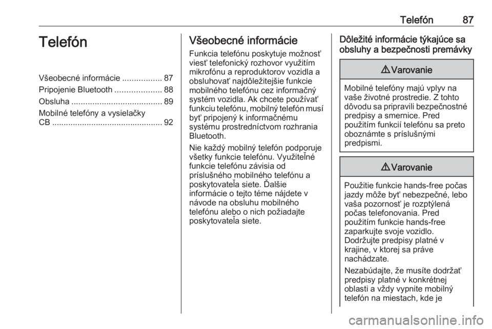 OPEL CORSA F 2020  Návod na obsluhu informačného systému (in Slovak) Telefón87TelefónVšeobecné informácie.................87
Pripojenie Bluetooth ....................88
Obsluha ....................................... 89
Mobilné telefóny a vysielačky
CB ........