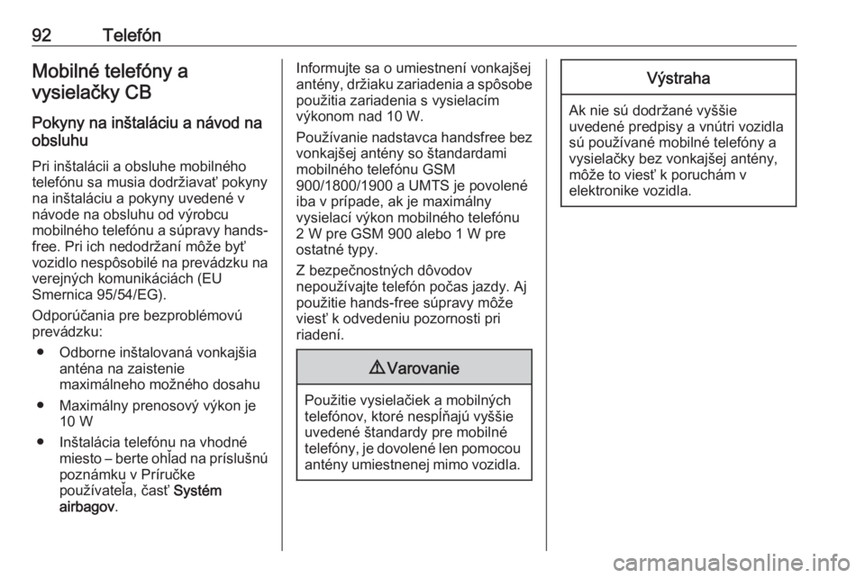 OPEL CORSA F 2020  Návod na obsluhu informačného systému (in Slovak) 92TelefónMobilné telefóny a
vysielačky CB
Pokyny na inštaláciu a návod na
obsluhu
Pri inštalácii a obsluhe mobilného
telefónu sa musia dodržiavať pokyny
na inštaláciu a pokyny uvedené 
