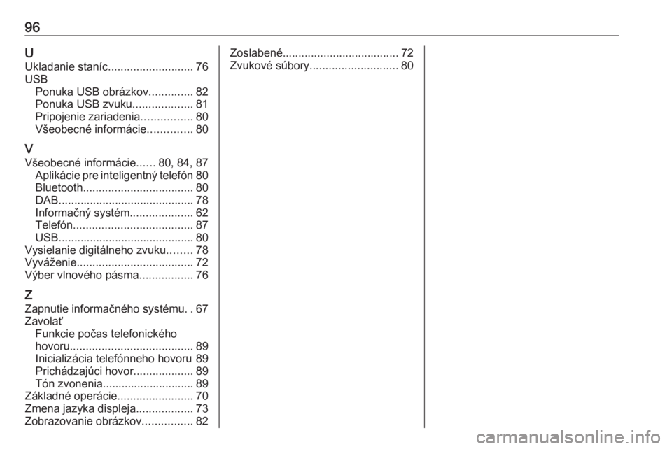 OPEL CORSA F 2020  Návod na obsluhu informačného systému (in Slovak) 96UUkladanie staníc ........................... 76
USB Ponuka USB obrázkov ..............82
Ponuka USB zvuku ...................81
Pripojenie zariadenia ................80
Všeobecné informácie ..