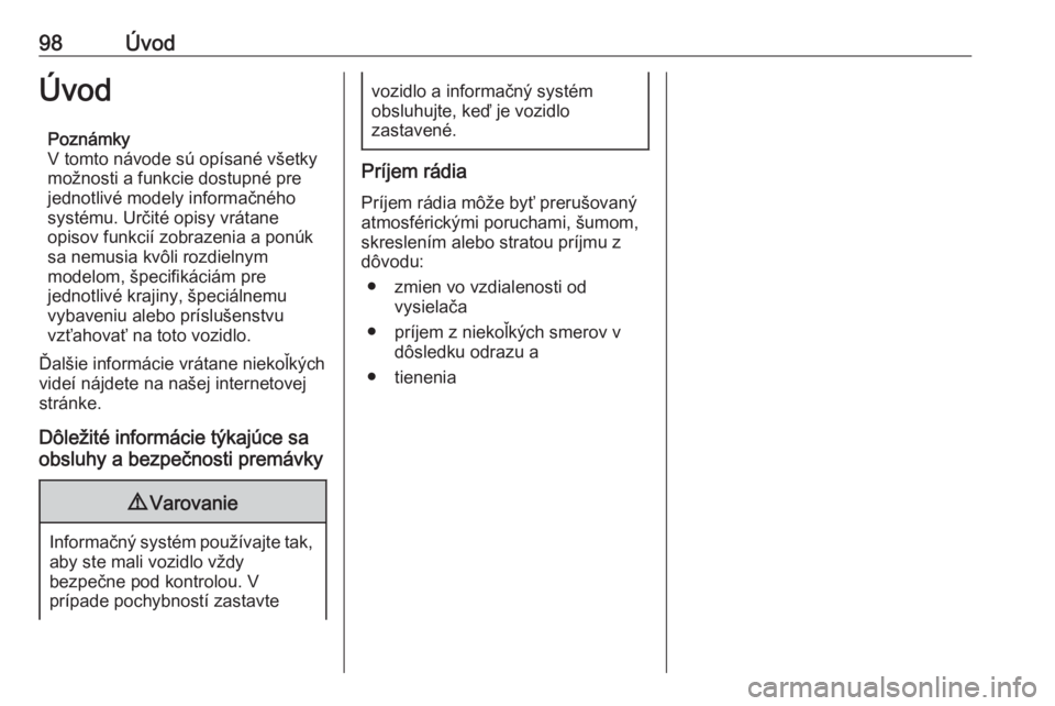 OPEL CORSA F 2020  Návod na obsluhu informačného systému (in Slovak) 98ÚvodÚvodPoznámky
V tomto návode sú opísané všetky možnosti a funkcie dostupné pre
jednotlivé modely informačného systému. Určité opisy vrátane
opisov funkcií zobrazenia a ponúk
sa