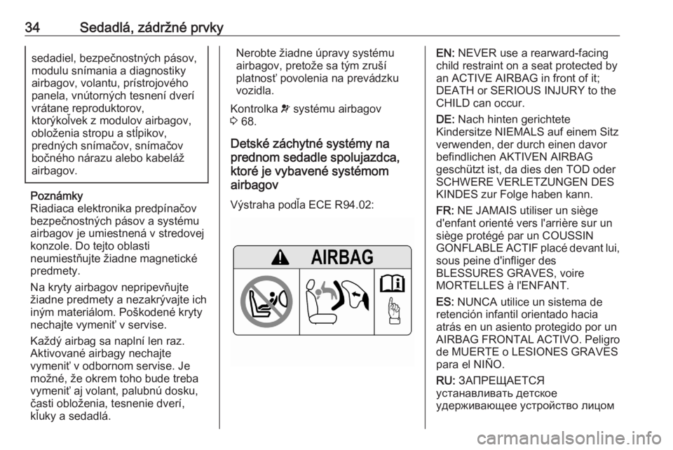 OPEL CORSA F 2020  Používateľská príručka (in Slovak) 34Sedadlá, zádržné prvkysedadiel, bezpečnostných pásov,modulu snímania a diagnostiky
airbagov, volantu, prístrojového
panela, vnútorných tesnení dverí vrátane reproduktorov,
ktorýkoľv