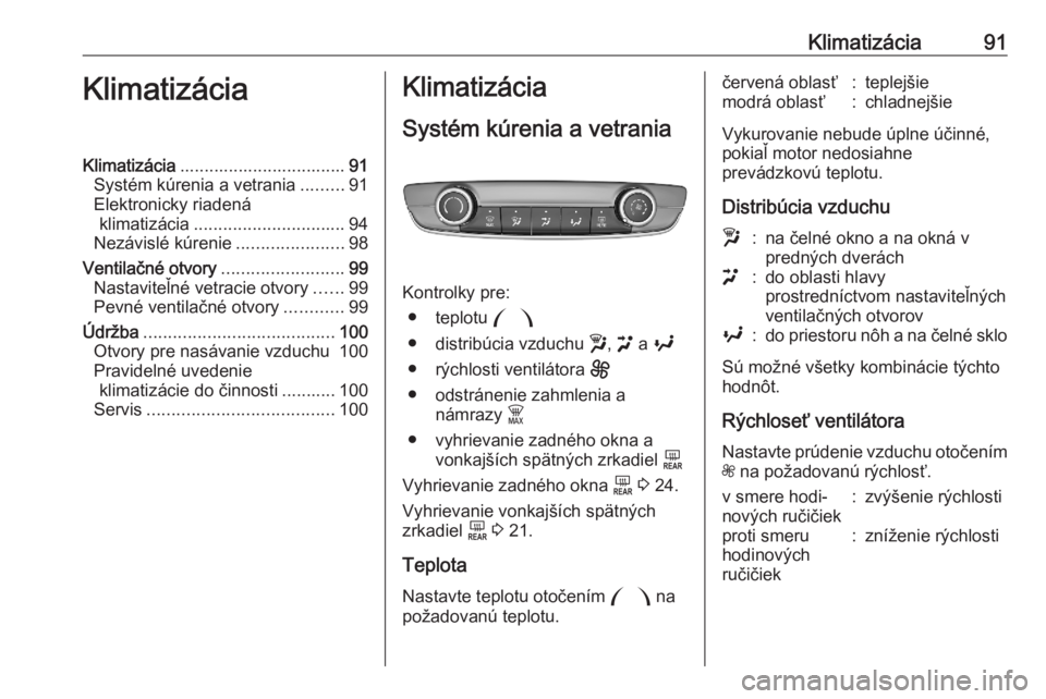 OPEL CORSA F 2020  Používateľská príručka (in Slovak) Klimatizácia91KlimatizáciaKlimatizácia.................................. 91
Systém kúrenia a vetrania .........91
Elektronicky riadená klimatizácia ............................... 94
Nezávisl�