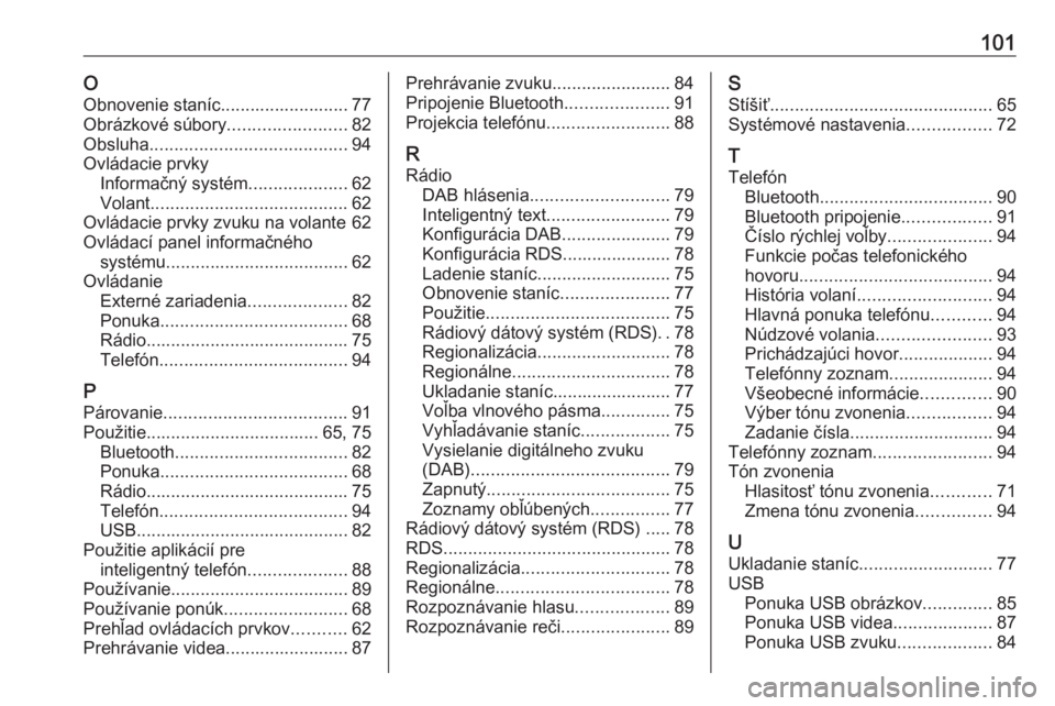 OPEL CROSSLAND X 2017.75  Návod na obsluhu informačného systému (in Slovak) 101OObnovenie staníc.......................... 77
Obrázkové súbory ........................82
Obsluha ........................................ 94
Ovládacie prvky Informačný systém ............