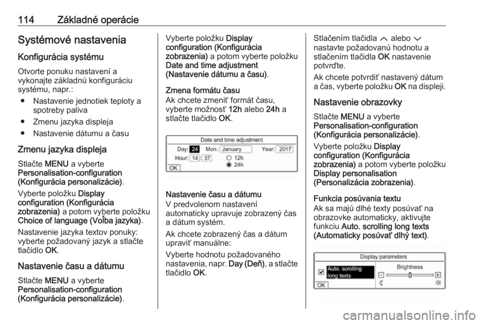 OPEL CROSSLAND X 2017.75  Návod na obsluhu informačného systému (in Slovak) 114Základné operácieSystémové nastaveniaKonfigurácia systému
Otvorte ponuku nastavení a
vykonajte základnú konfiguráciu
systému, napr.:
● Nastavenie jednotiek teploty a spotreby paliva
�