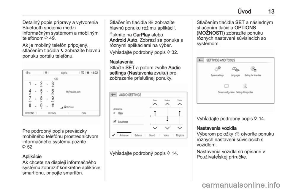OPEL CROSSLAND X 2017.75  Návod na obsluhu informačného systému (in Slovak) Úvod13Detailný popis prípravy a vytvorenia
Bluetooth spojenia medzi
informačným systémom a mobilným
telefónom  3 49.
Ak je mobilný telefón pripojený,
stlačením tlačidla  v zobrazíte hla