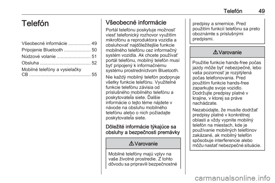 OPEL CROSSLAND X 2017.75  Návod na obsluhu informačného systému (in Slovak) Telefón49TelefónVšeobecné informácie.................49
Pripojenie Bluetooth ....................50
Núdzové volanie ..........................51
Obsluha ....................................... 