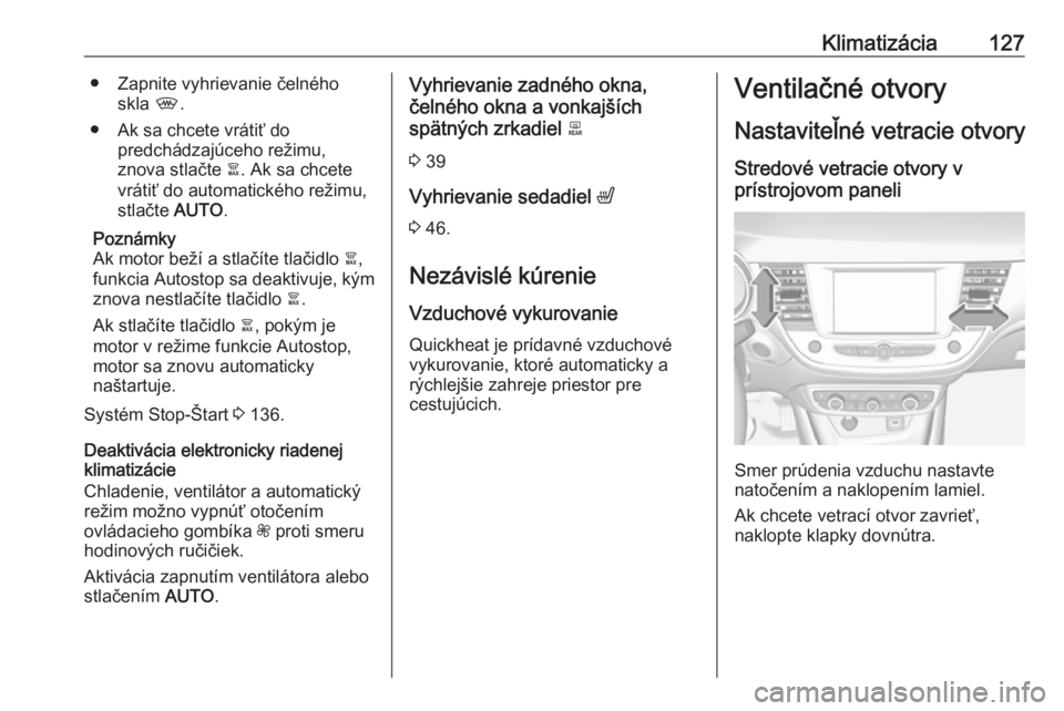 OPEL CROSSLAND X 2017.75  Používateľská príručka (in Slovak) Klimatizácia127● Zapnite vyhrievanie čelnéhoskla  ,.
● Ak sa chcete vrátiť do predchádzajúceho režimu,
znova stlačte  à. Ak sa chcete
vrátiť do automatického režimu, stlačte  AUTO.
