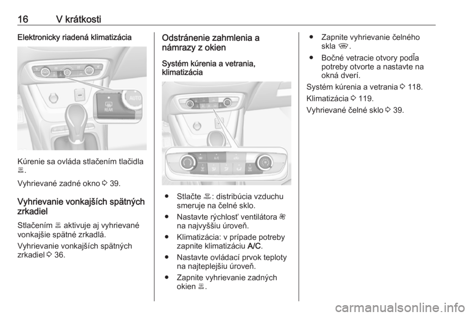 OPEL CROSSLAND X 2017.75  Používateľská príručka (in Slovak) 16V krátkostiElektronicky riadená klimatizácia
Kúrenie sa ovláda stlačením tlačidla
b .
Vyhrievané zadné okno  3 39.
Vyhrievanie vonkajších spätných
zrkadiel
Stlačením  b aktivuje aj v