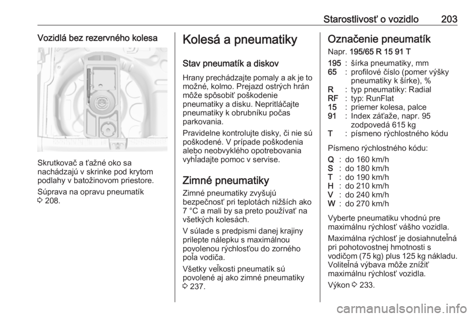 OPEL CROSSLAND X 2017.75  Používateľská príručka (in Slovak) Starostlivosť o vozidlo203Vozidlá bez rezervného kolesa
Skrutkovač a ťažné oko sa
nachádzajú v skrinke pod krytom
podlahy v batožinovom priestore.
Súprava na opravu pneumatík
3  208.
Koles