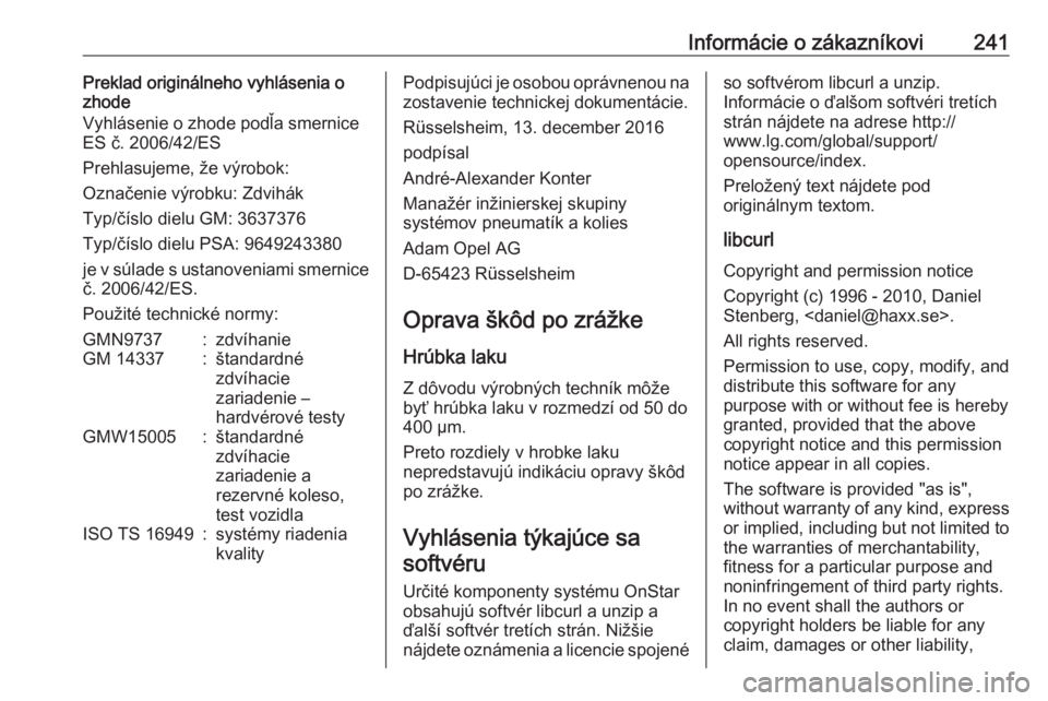 OPEL CROSSLAND X 2017.75  Používateľská príručka (in Slovak) Informácie o zákazníkovi241Preklad originálneho vyhlásenia o
zhode
Vyhlásenie o zhode podľa smernice ES č. 2006/42/ES
Prehlasujeme, že výrobok:
Označenie výrobku: Zdvihák
Typ/číslo diel