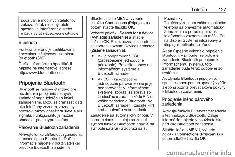 OPEL CROSSLAND X 2018  Návod na obsluhu informačného systému (in Slovak) Telefón127používanie mobilných telefónov
zakázané, ak mobilný telefón
spôsobuje interferencie alebo
môžu nastať nebezpečné situácie.
Bluetooth
Funkcia telefónu je certifikovaná
špec