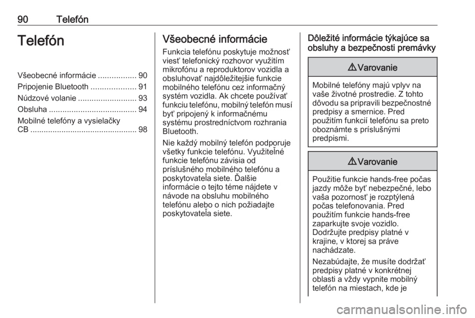 OPEL CROSSLAND X 2018  Návod na obsluhu informačného systému (in Slovak) 90TelefónTelefónVšeobecné informácie.................90
Pripojenie Bluetooth ....................91
Núdzové volanie ..........................93
Obsluha ....................................... 