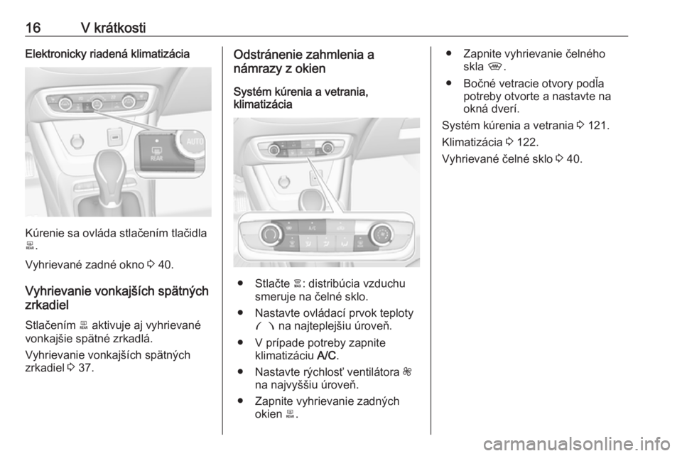 OPEL CROSSLAND X 2018  Používateľská príručka (in Slovak) 16V krátkostiElektronicky riadená klimatizácia
Kúrenie sa ovláda stlačením tlačidla
b .
Vyhrievané zadné okno  3 40.
Vyhrievanie vonkajších spätných
zrkadiel
Stlačením  b aktivuje aj v