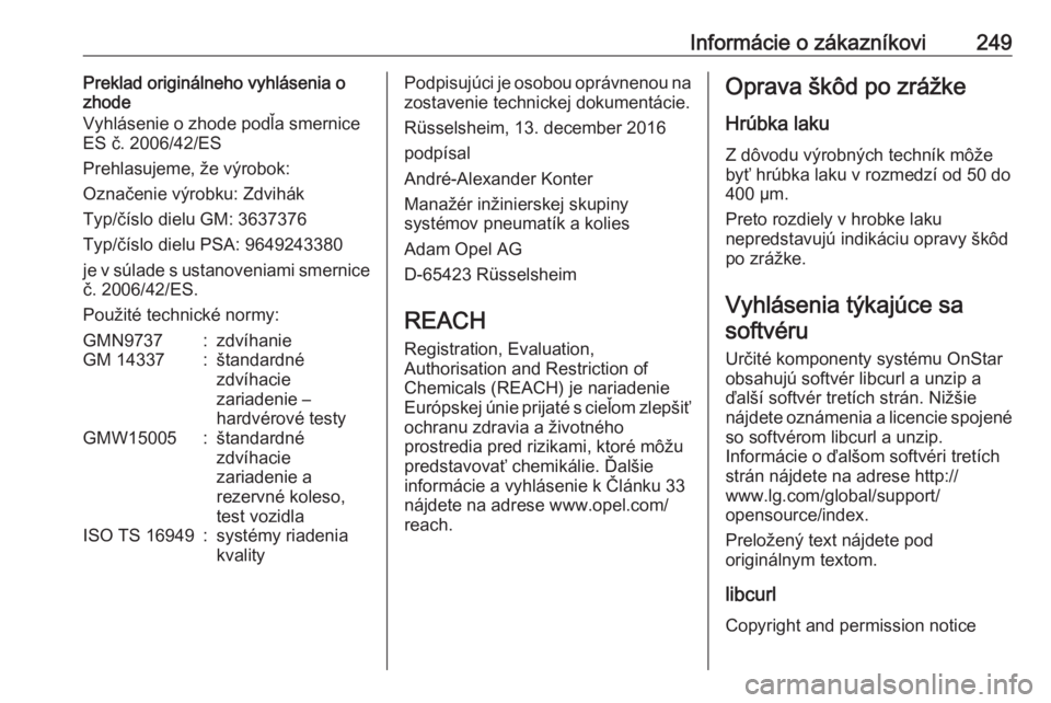 OPEL CROSSLAND X 2018  Používateľská príručka (in Slovak) Informácie o zákazníkovi249Preklad originálneho vyhlásenia o
zhode
Vyhlásenie o zhode podľa smernice ES č. 2006/42/ES
Prehlasujeme, že výrobok:
Označenie výrobku: Zdvihák
Typ/číslo diel