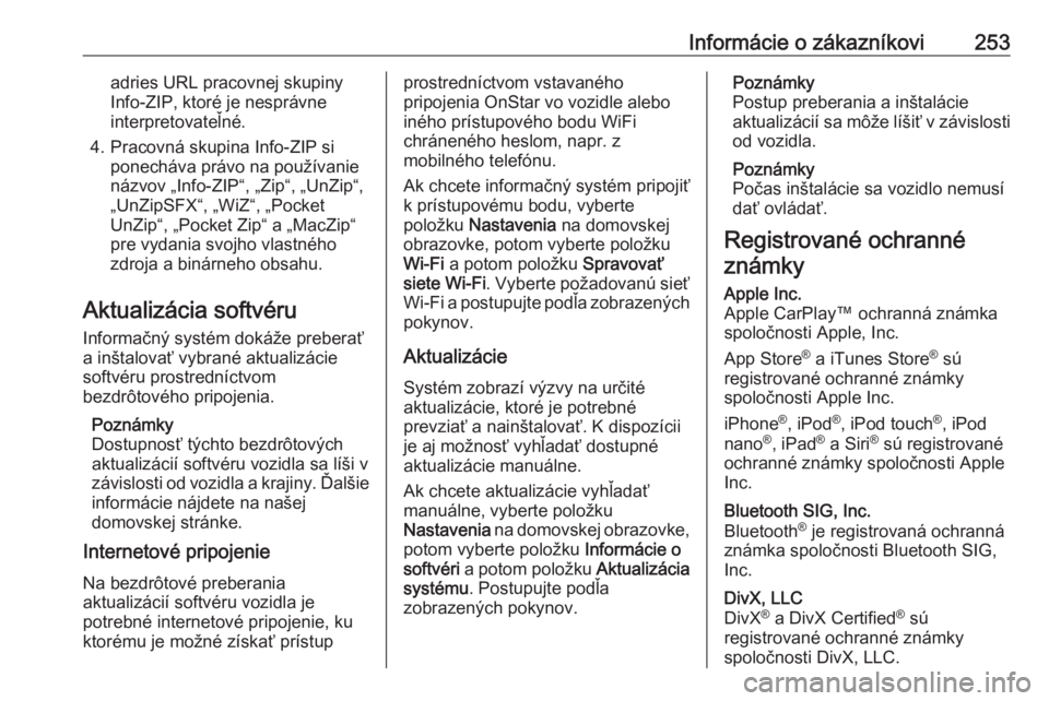 OPEL CROSSLAND X 2018  Používateľská príručka (in Slovak) Informácie o zákazníkovi253adries URL pracovnej skupiny
Info-ZIP, ktoré je nesprávne
interpretovateľné.
4. Pracovná skupina Info-ZIP si ponecháva právo na používanie
názvov „Info-ZIP“