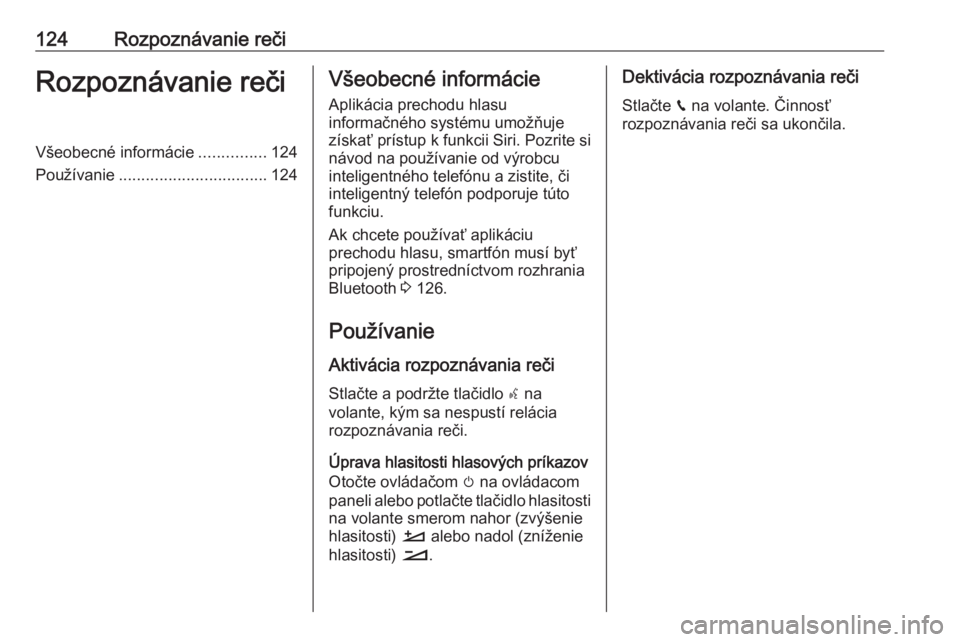 OPEL CROSSLAND X 2018.5  Návod na obsluhu informačného systému (in Slovak) 124Rozpoznávanie rečiRozpoznávanie rečiVšeobecné informácie...............124
Používanie ................................. 124Všeobecné informácie
Aplikácia prechodu hlasu
informačného 