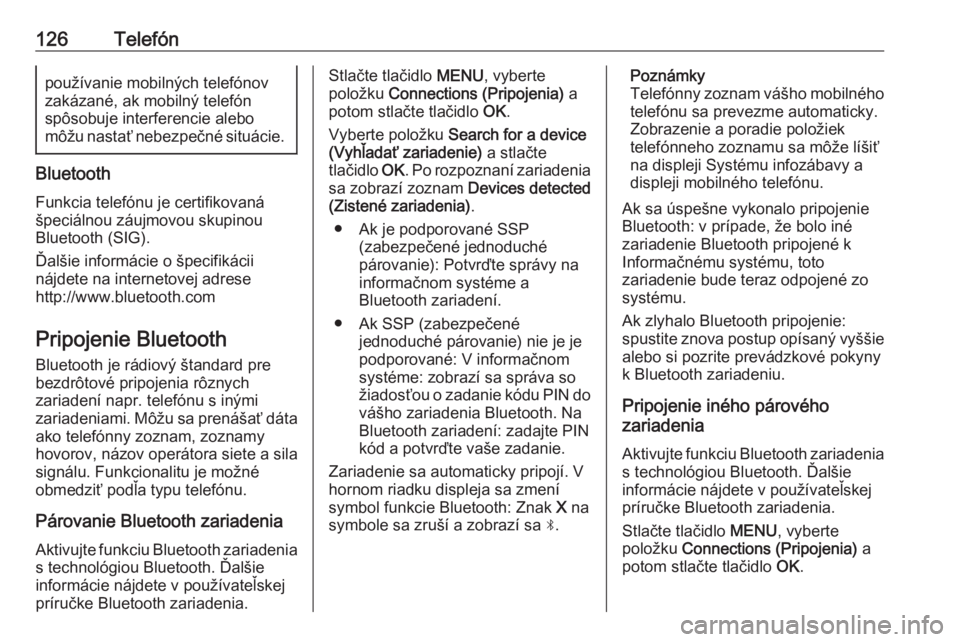 OPEL CROSSLAND X 2018.5  Návod na obsluhu informačného systému (in Slovak) 126Telefónpoužívanie mobilných telefónov
zakázané, ak mobilný telefón
spôsobuje interferencie alebo
môžu nastať nebezpečné situácie.
Bluetooth
Funkcia telefónu je certifikovaná
špec
