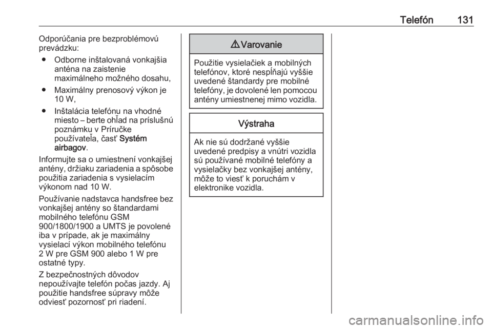 OPEL CROSSLAND X 2018.5  Návod na obsluhu informačného systému (in Slovak) Telefón131Odporúčania pre bezproblémovú
prevádzku:
● Odborne inštalovaná vonkajšia anténa na zaistenie
maximálneho možného dosahu,
● Maximálny prenosový výkon je 10 W,
● Inštal�