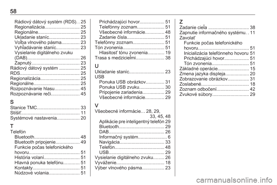 OPEL CROSSLAND X 2018.5  Návod na obsluhu informačného systému (in Slovak) 58Rádiový dátový systém (RDS)..25
Regionalizácia ........................... 25
Regionálne ................................ 25
Ukladanie staníc........................ 23 Voľba vlnového pás