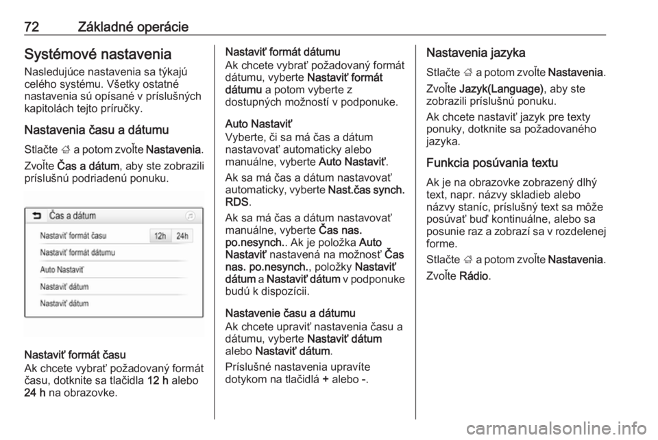 OPEL CROSSLAND X 2018.5  Návod na obsluhu informačného systému (in Slovak) 72Základné operácieSystémové nastaveniaNasledujúce nastavenia sa týkajú
celého systému. Všetky ostatné
nastavenia sú opísané v príslušných
kapitolách tejto príručky.
Nastavenia č
