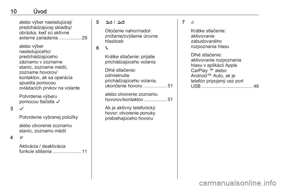 OPEL CROSSLAND X 2018.5  Návod na obsluhu informačného systému (in Slovak) 10Úvodalebo výber nasledujúcej/
predchádzajúcej skladby/
obrázka, keď sú aktívne
externé zariadenia ................29
alebo výber
nasledujúceho/
predchádzajúceho
záznamu v zozname
stan