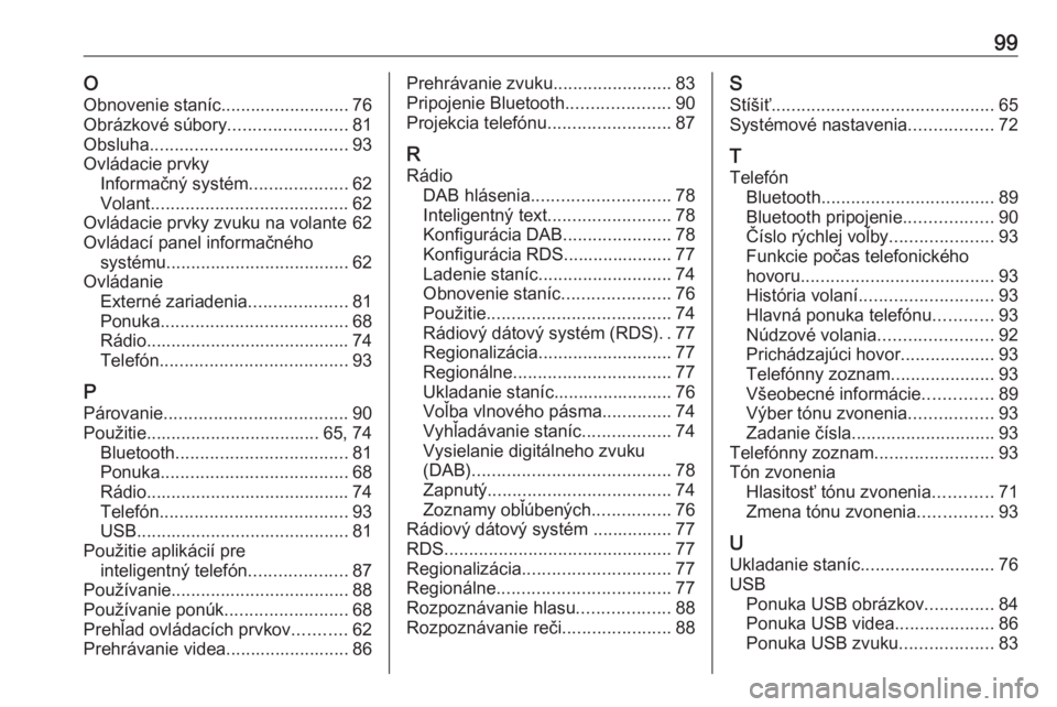 OPEL CROSSLAND X 2018.5  Návod na obsluhu informačného systému (in Slovak) 99OObnovenie staníc.......................... 76
Obrázkové súbory ........................81
Obsluha ........................................ 93
Ovládacie prvky Informačný systém .............