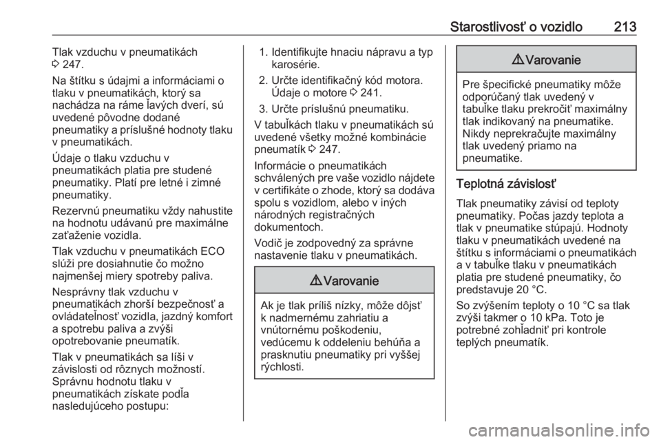 OPEL CROSSLAND X 2018.5  Používateľská príručka (in Slovak) Starostlivosť o vozidlo213Tlak vzduchu v pneumatikách
3  247.
Na štítku s údajmi a informáciami o
tlaku v pneumatikách, ktorý sa
nachádza na ráme ľavých dverí, sú uvedené pôvodne dodan