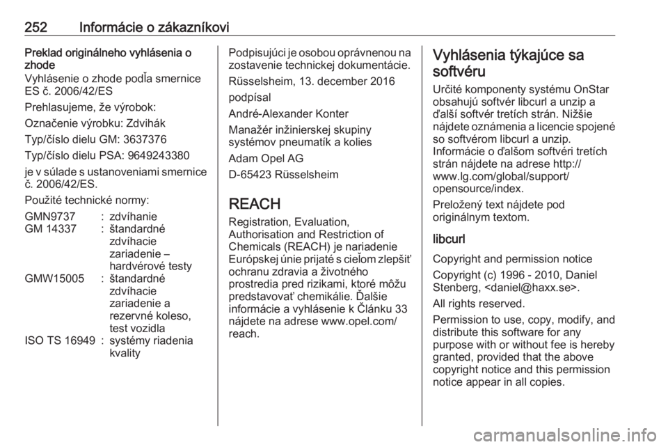OPEL CROSSLAND X 2018.5  Používateľská príručka (in Slovak) 252Informácie o zákazníkoviPreklad originálneho vyhlásenia o
zhode
Vyhlásenie o zhode podľa smernice ES č. 2006/42/ES
Prehlasujeme, že výrobok:
Označenie výrobku: Zdvihák
Typ/číslo diel