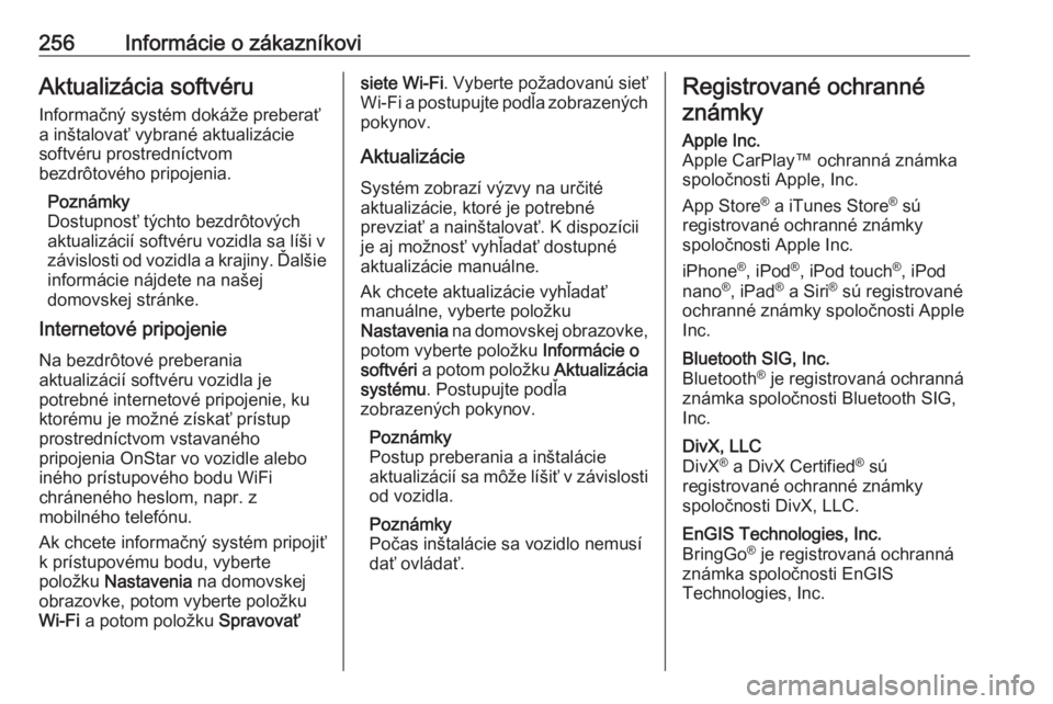 OPEL CROSSLAND X 2018.5  Používateľská príručka (in Slovak) 256Informácie o zákazníkoviAktualizácia softvéru
Informačný systém dokáže preberať
a inštalovať vybrané aktualizácie
softvéru prostredníctvom
bezdrôtového pripojenia.
Poznámky
Dost