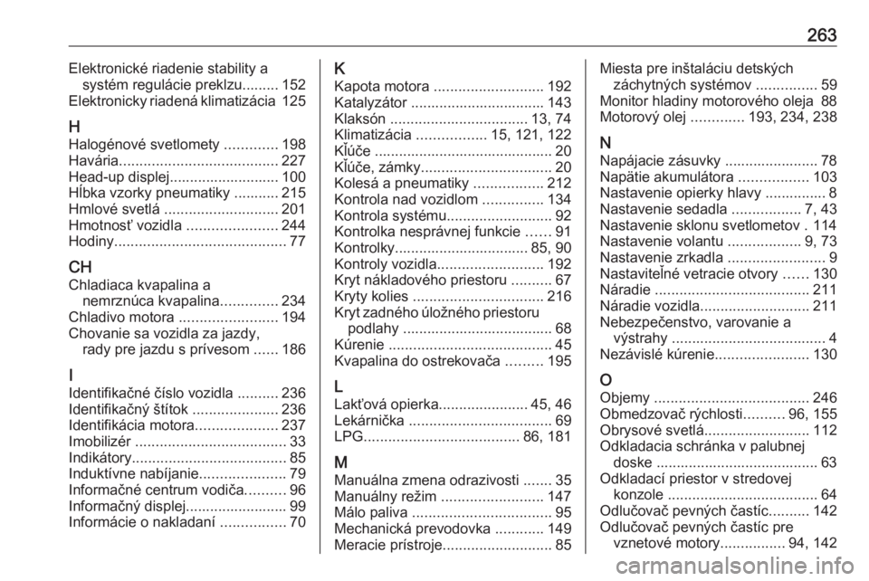 OPEL CROSSLAND X 2018.5  Používateľská príručka (in Slovak) 263Elektronické riadenie stability asystém regulácie preklzu......... 152
Elektronicky riadená klimatizácia  125
H Halogénové svetlomety  .............198
Havária .............................