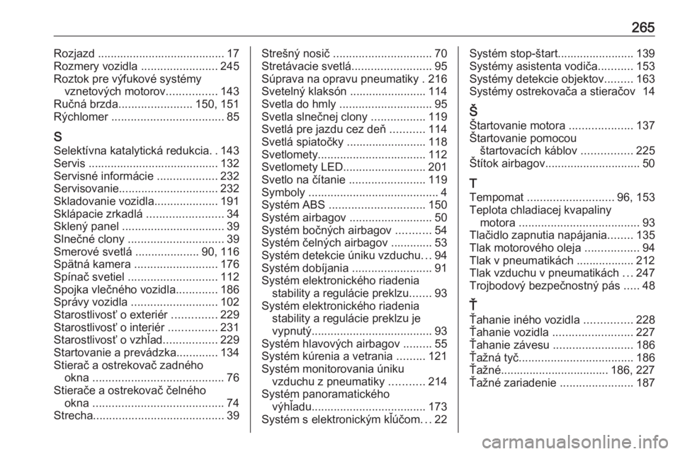 OPEL CROSSLAND X 2018.5  Používateľská príručka (in Slovak) 265Rozjazd ........................................ 17
Rozmery vozidla  ........................245
Roztok pre výfukové systémy vznetových motorov ................143
Ručná brzda ...............
