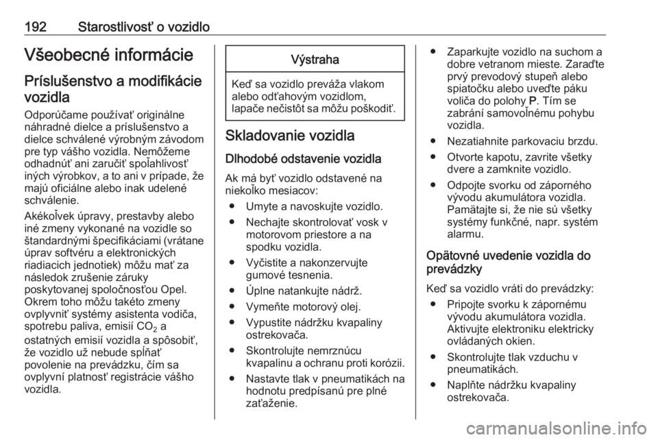 OPEL CROSSLAND X 2019  Používateľská príručka (in Slovak) 192Starostlivosť o vozidloVšeobecné informácie
Príslušenstvo a modifikácie vozidla
Odporúčame používať originálne
náhradné dielce a príslušenstvo a
dielce schválené výrobným závo