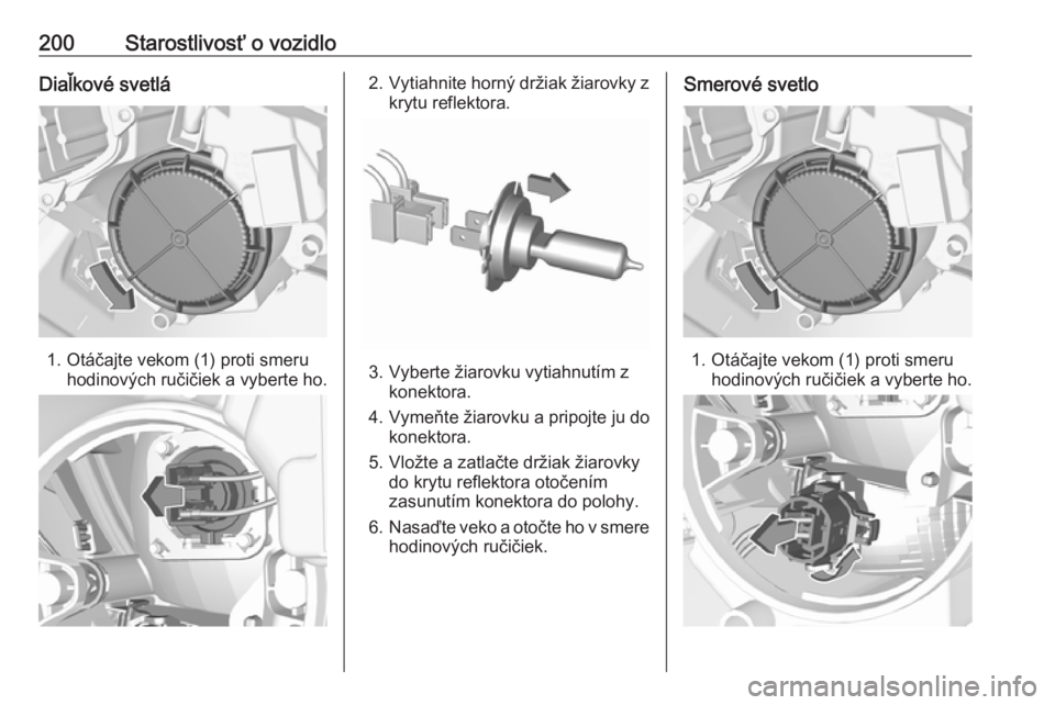 OPEL CROSSLAND X 2019  Používateľská príručka (in Slovak) 200Starostlivosť o vozidloDiaľkové svetlá
1. Otáčajte vekom (1) proti smeruhodinových ručičiek a vyberte ho.
2.Vytiahnite horný držiak žiarovky z
krytu reflektora.
3. Vyberte žiarovku vyt