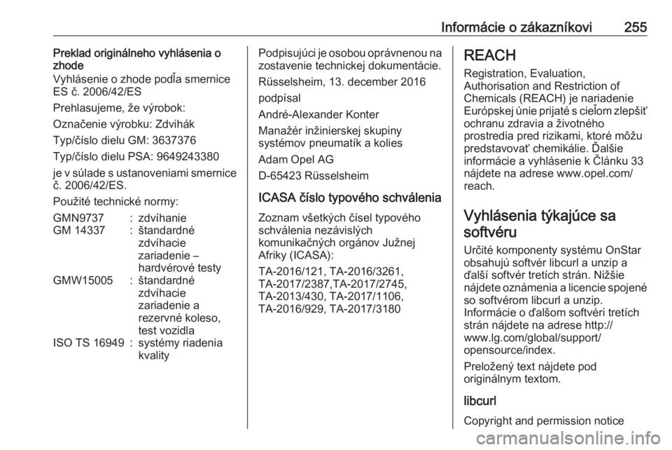 OPEL CROSSLAND X 2019  Používateľská príručka (in Slovak) Informácie o zákazníkovi255Preklad originálneho vyhlásenia o
zhode
Vyhlásenie o zhode podľa smernice ES č. 2006/42/ES
Prehlasujeme, že výrobok:
Označenie výrobku: Zdvihák
Typ/číslo diel