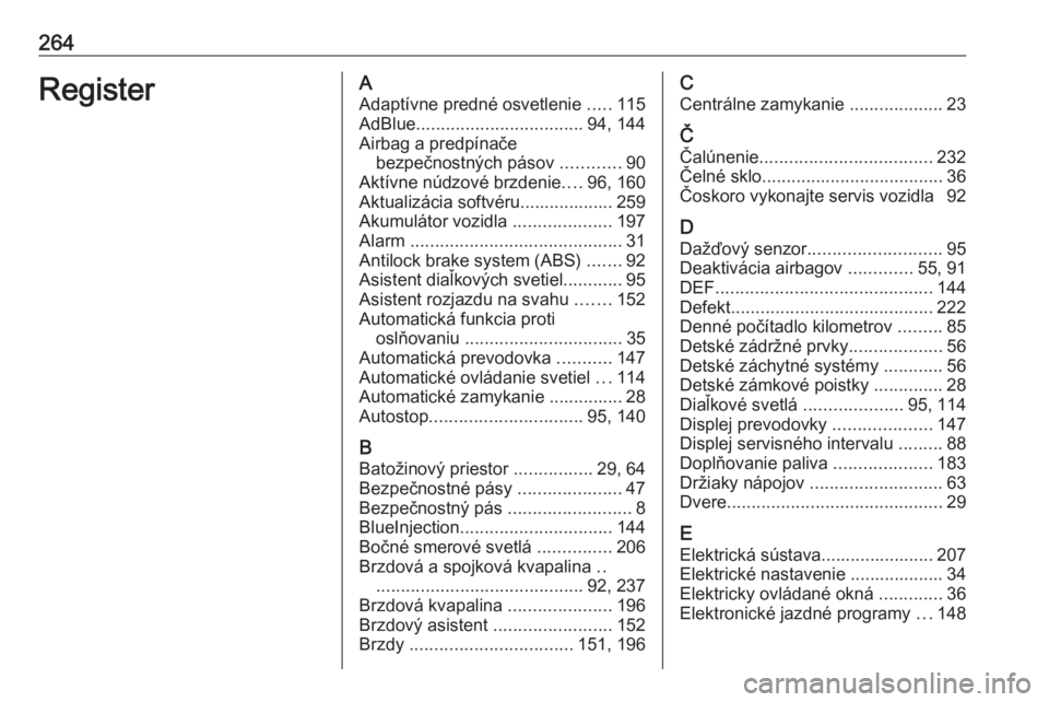 OPEL CROSSLAND X 2019  Používateľská príručka (in Slovak) 264RegisterAAdaptívne predné osvetlenie  .....115
AdBlue .................................. 94, 144
Airbag a predpínače bezpečnostných pásov  ............90
Aktívne núdzové brzdenie ....96, 