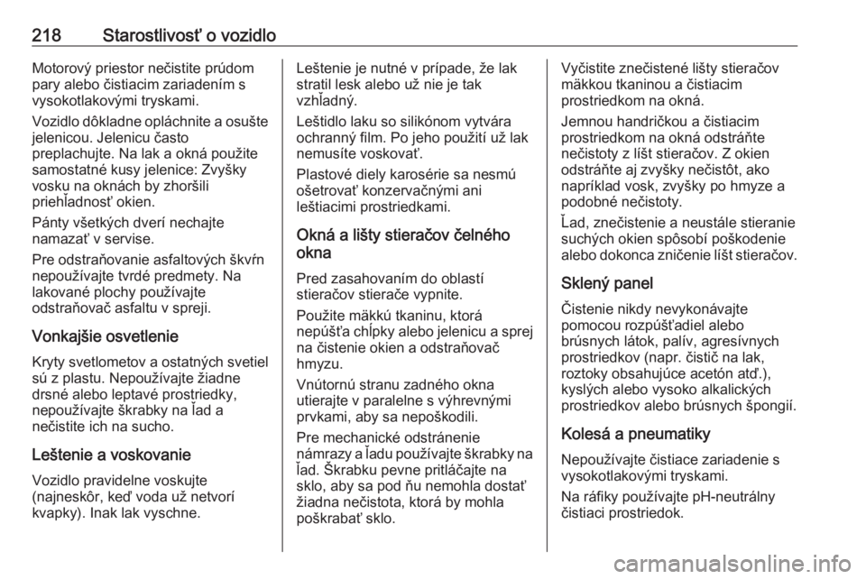 OPEL CROSSLAND X 2019.75  Používateľská príručka (in Slovak) 218Starostlivosť o vozidloMotorový priestor nečistite prúdom
pary alebo čistiacim zariadením s
vysokotlakovými tryskami.
Vozidlo dôkladne opláchnite a osušte
jelenicou. Jelenicu často
prepl