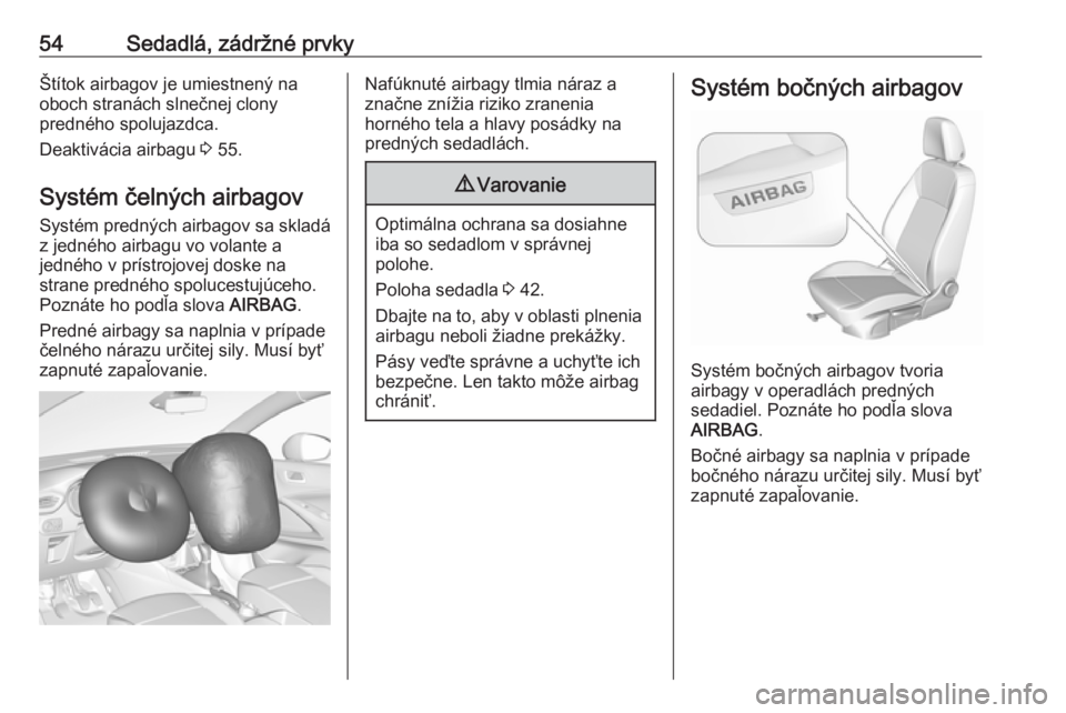 OPEL CROSSLAND X 2019.75  Používateľská príručka (in Slovak) 54Sedadlá, zádržné prvkyŠtítok airbagov je umiestnený naoboch stranách slnečnej clony
predného spolujazdca.
Deaktivácia airbagu  3 55.
Systém čelných airbagov Systém predných airbagov 