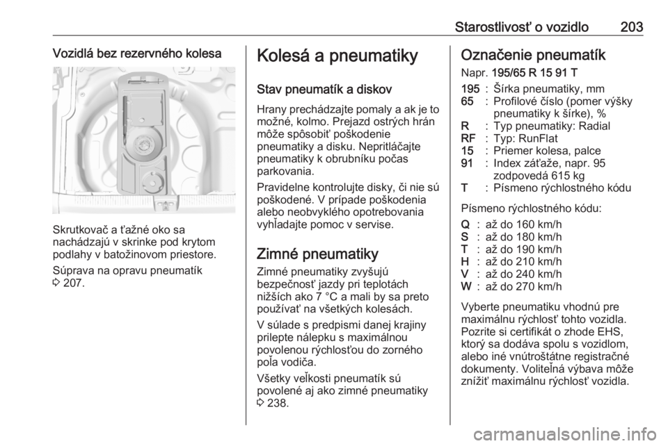 OPEL CROSSLAND X 2020  Používateľská príručka (in Slovak) Starostlivosť o vozidlo203Vozidlá bez rezervného kolesa
Skrutkovač a ťažné oko sa
nachádzajú v skrinke pod krytom
podlahy v batožinovom priestore.
Súprava na opravu pneumatík
3  207.
Koles