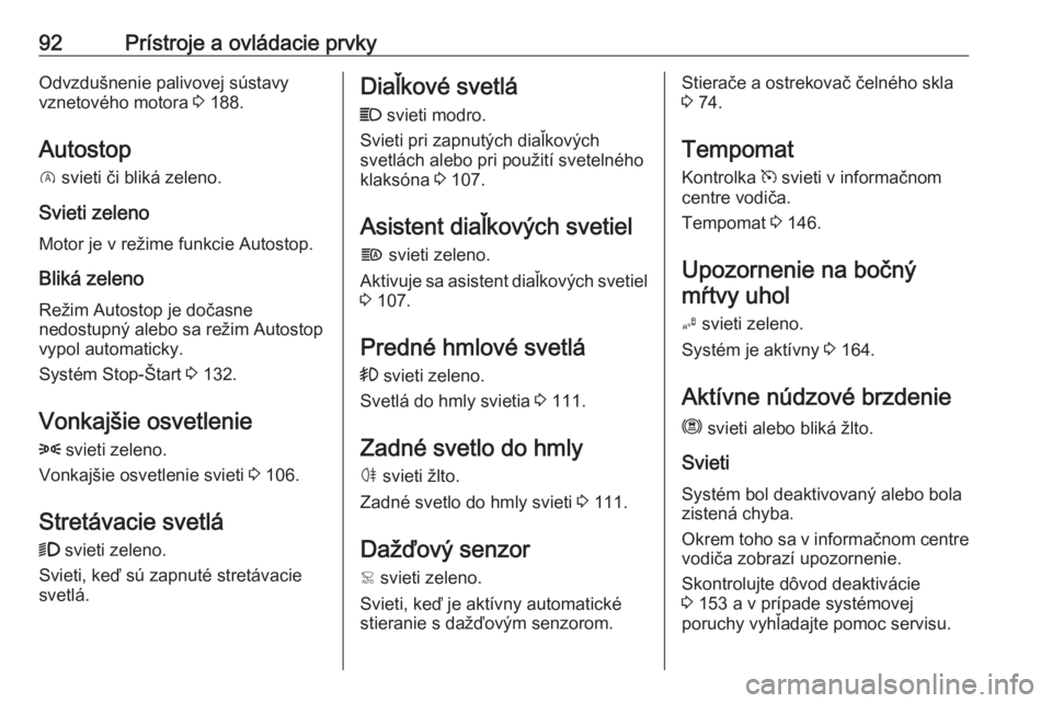 OPEL CROSSLAND X 2020  Používateľská príručka (in Slovak) 92Prístroje a ovládacie prvkyOdvzdušnenie palivovej sústavy
vznetového motora  3 188.
Autostop D  svieti či bliká zeleno.
Svieti zeleno Motor je v režime funkcie Autostop.
Bliká zeleno
Režim