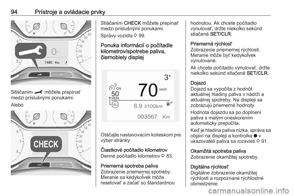 OPEL CROSSLAND X 2020  Používateľská príručka (in Slovak) 94Prístroje a ovládacie prvky
Stláčaním M môžete prepínať
medzi príslušnými ponukami.
Alebo
Stláčaním  CHECK môžete prepínať
medzi príslušnými ponukami.
Správy vozidla  3 99.
Po