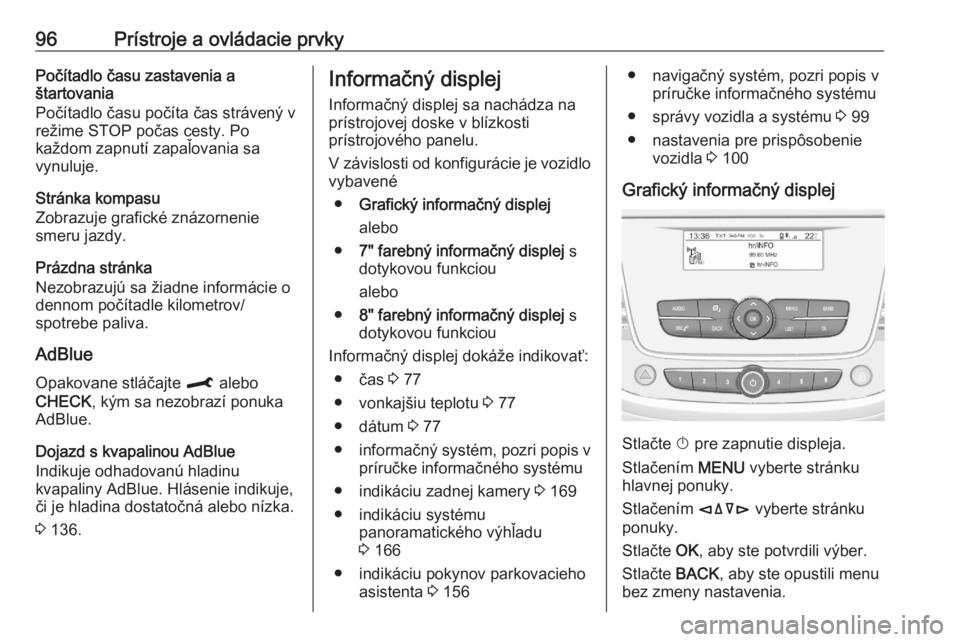 OPEL CROSSLAND X 2020  Používateľská príručka (in Slovak) 96Prístroje a ovládacie prvkyPočítadlo času zastavenia a
štartovania
Počítadlo času počíta čas strávený v režime STOP počas cesty. Po
každom zapnutí zapaľovania sa
vynuluje.
Stránk