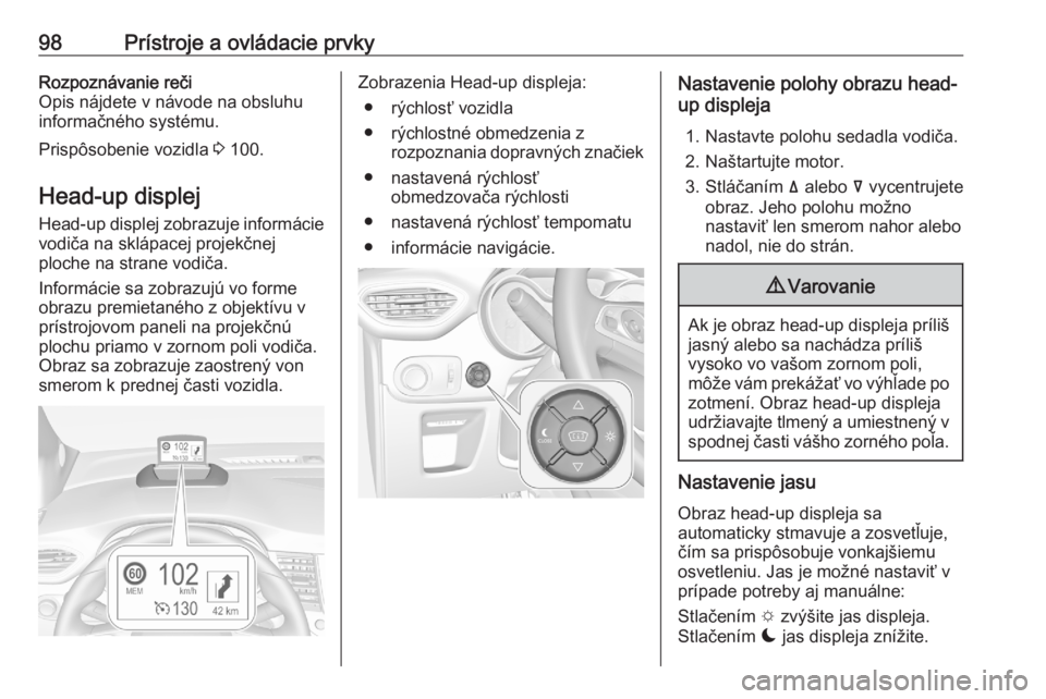 OPEL CROSSLAND X 2020  Používateľská príručka (in Slovak) 98Prístroje a ovládacie prvkyRozpoznávanie reči
Opis nájdete v návode na obsluhu
informačného systému.
Prispôsobenie vozidla  3 100.
Head-up displej
Head-up displej zobrazuje informácie
vod