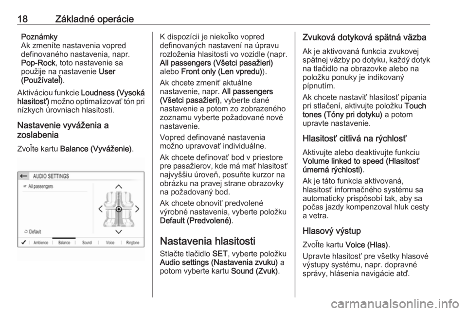 OPEL GRANDLAND X 2018  Návod na obsluhu informačného systému (in Slovak) 18Základné operáciePoznámky
Ak zmeníte nastavenia vopred
definovaného nastavenia, napr.
Pop-Rock , toto nastavenie sa
použije na nastavenie  User
(Používateľ) .
Aktiváciou funkcie  Loudness