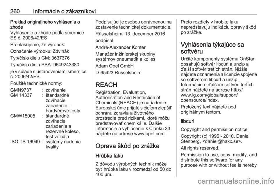 OPEL GRANDLAND X 2018  Používateľská príručka (in Slovak) 260Informácie o zákazníkoviPreklad originálneho vyhlásenia o
zhode
Vyhlásenie o zhode podľa smernice ES č. 2006/42/ES
Prehlasujeme, že výrobok:
Označenie výrobku: Zdvihák
Typ/číslo diel