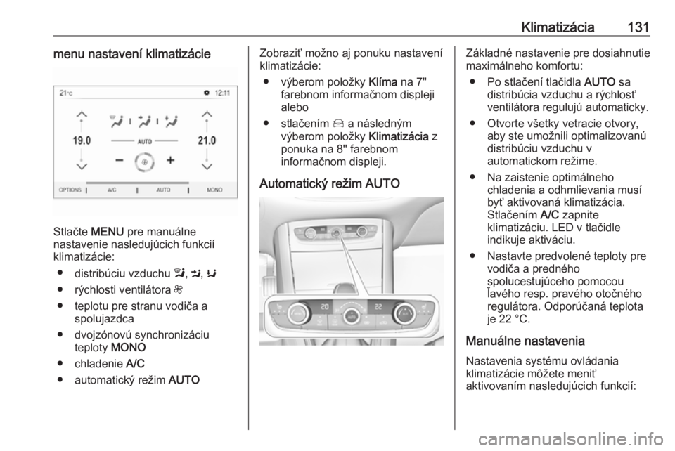 OPEL GRANDLAND X 2018.5  Používateľská príručka (in Slovak) Klimatizácia131menu nastavení klimatizácie
Stlačte MENU pre manuálne
nastavenie nasledujúcich funkcií
klimatizácie:
● distribúciu vzduchu  l, M , K
● rýchlosti ventilátora  Z
● teplot