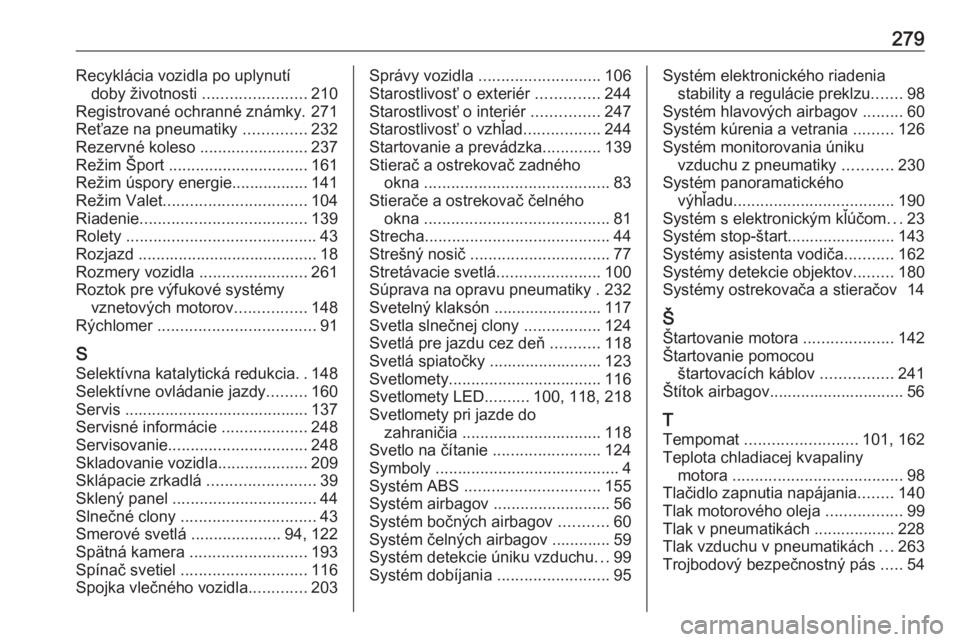 OPEL GRANDLAND X 2018.75  Používateľská príručka (in Slovak) 279Recyklácia vozidla po uplynutídoby životnosti  .......................210
Registrované ochranné známky. 271
Reťaze na pneumatiky  ..............232
Rezervné koleso  ........................