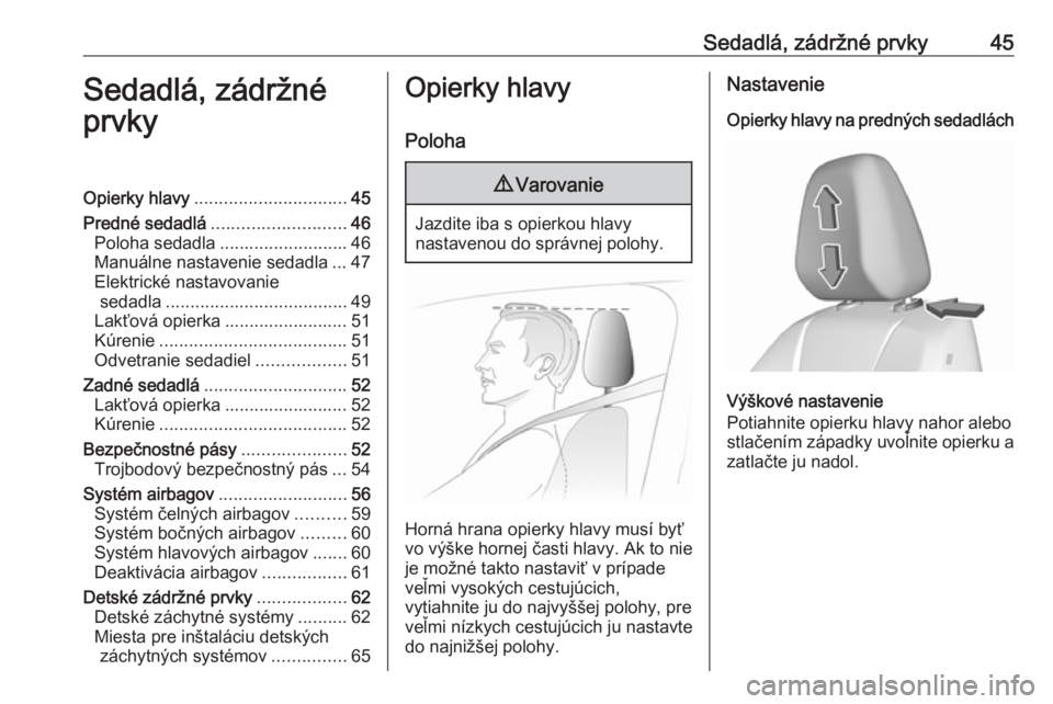 OPEL GRANDLAND X 2018.75  Používateľská príručka (in Slovak) Sedadlá, zádržné prvky45Sedadlá, zádržné
prvkyOpierky hlavy ............................... 45
Predné sedadlá ........................... 46
Poloha sedadla .......................... 46
Manu