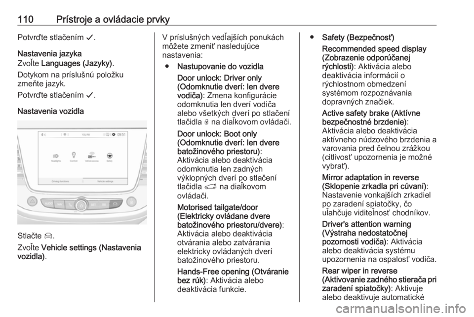 OPEL GRANDLAND X 2019  Používateľská príručka (in Slovak) 110Prístroje a ovládacie prvkyPotvrďte stlačením G.
Nastavenia jazyka
Zvoľte  Languages (Jazyky) .
Dotykom na príslušnú položku
zmeňte jazyk.
Potvrďte stlačením  G.
Nastavenia vozidla
St